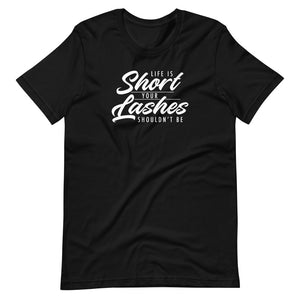 Life is to short your lashes shouldnt be Short-Sleeve Unisex T-Shirt