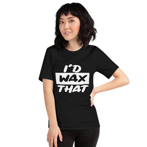 I'd Wax That Short-Sleeve Unisex T-Shirt